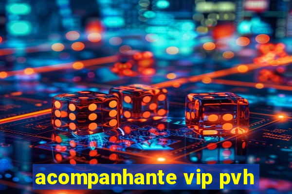 acompanhante vip pvh